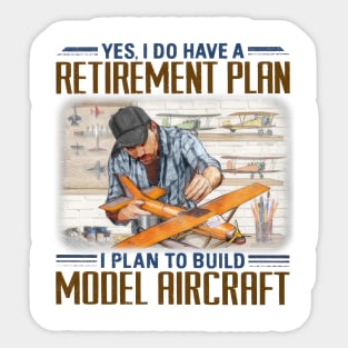 Yes I Do Have A Retirement Plan I Plan To Build Model Aircraft Sticker